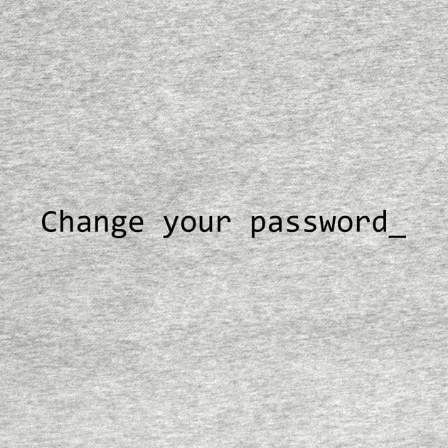 Change Your Password by GeekandNerdyStuff